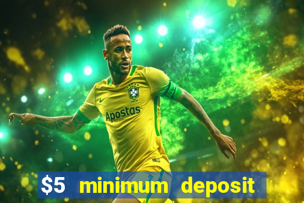 $5 minimum deposit casino 2018