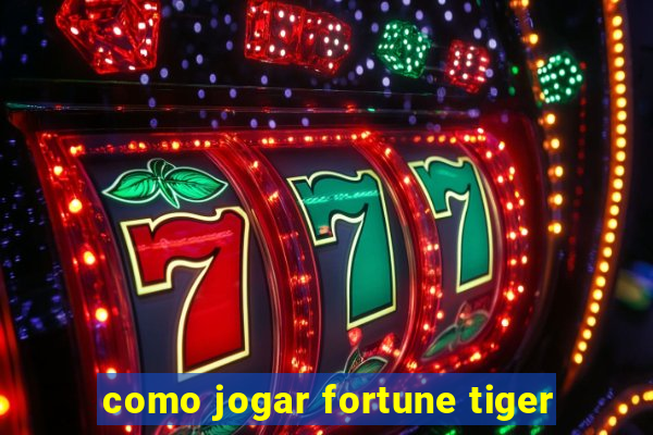 como jogar fortune tiger