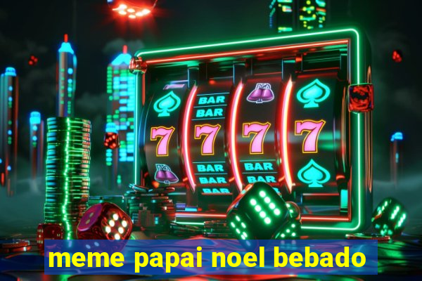 meme papai noel bebado