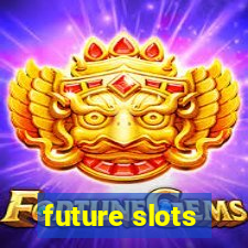 future slots