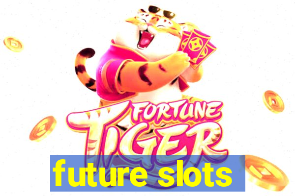 future slots