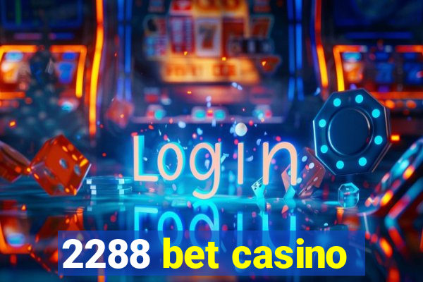 2288 bet casino