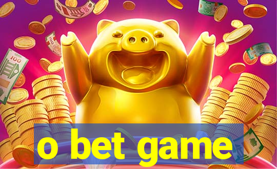 o bet game