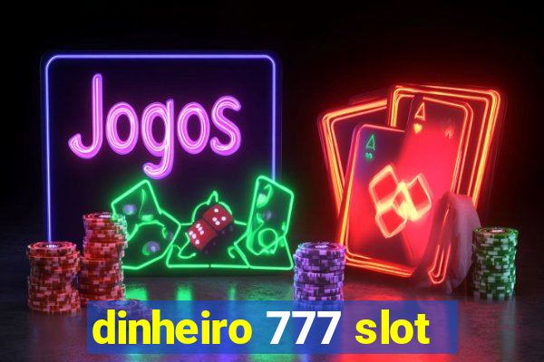 dinheiro 777 slot