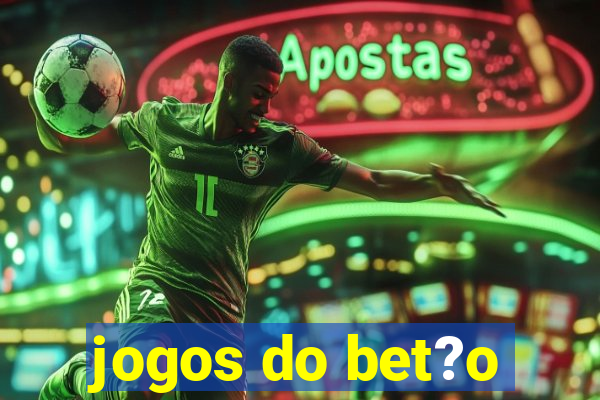 jogos do bet?o