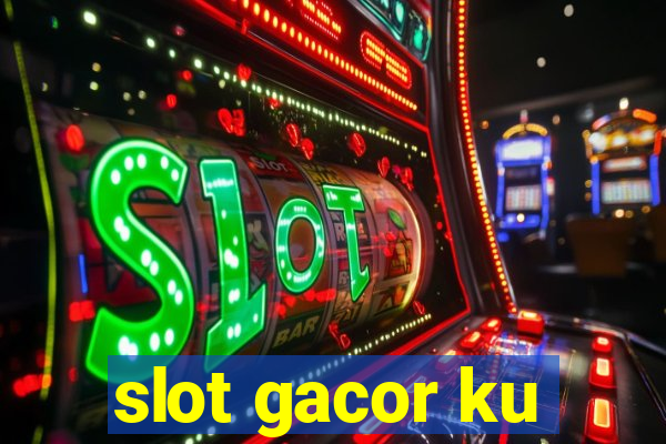 slot gacor ku