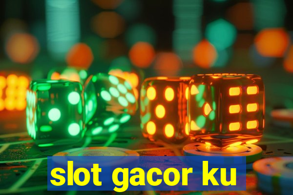 slot gacor ku