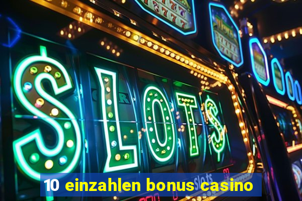 10 einzahlen bonus casino