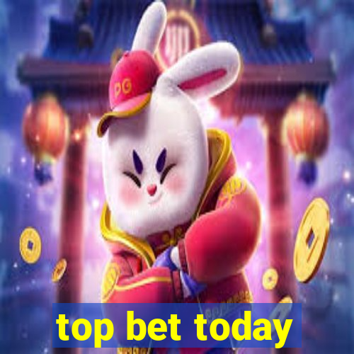 top bet today