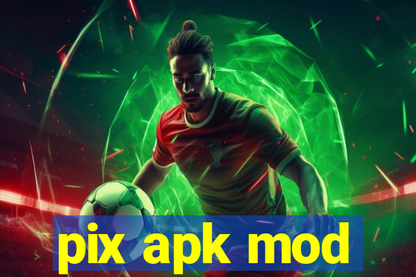 pix apk mod