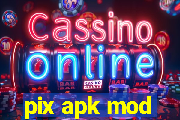 pix apk mod