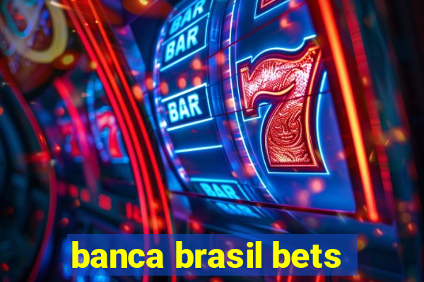 banca brasil bets