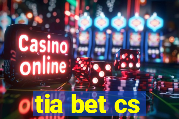 tia bet cs