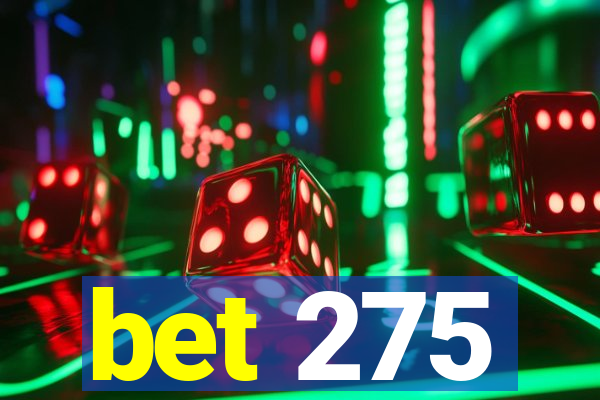 bet 275