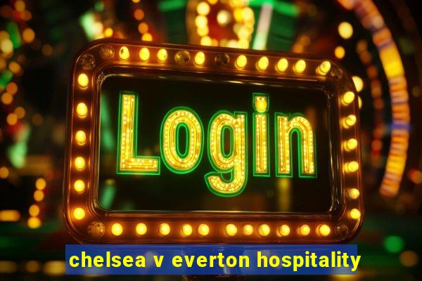 chelsea v everton hospitality