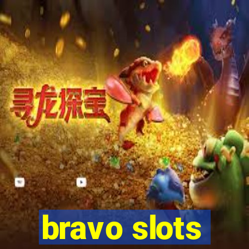 bravo slots