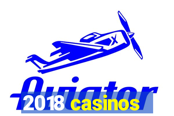 2018 casinos