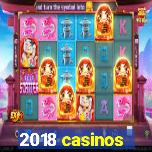 2018 casinos