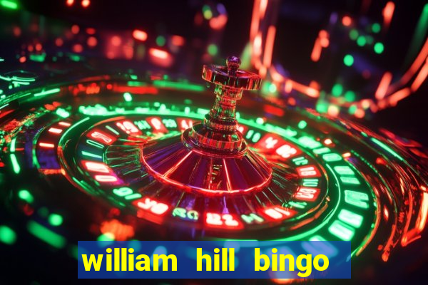 william hill bingo refer a friend