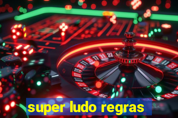 super ludo regras