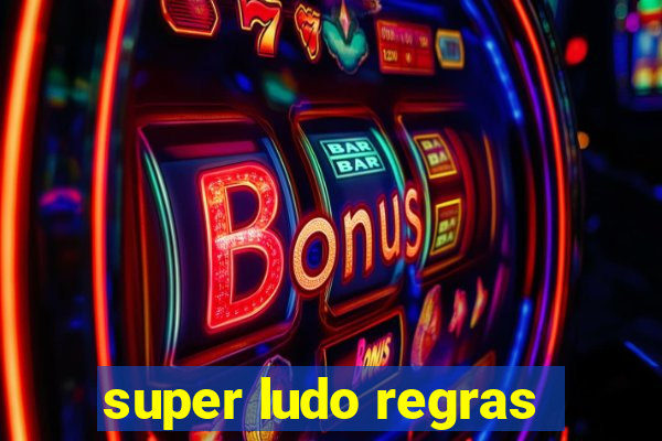 super ludo regras