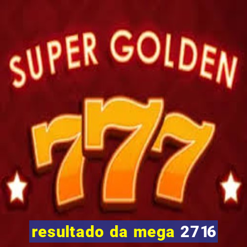 resultado da mega 2716