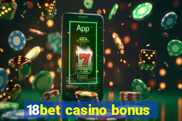 18bet casino bonus