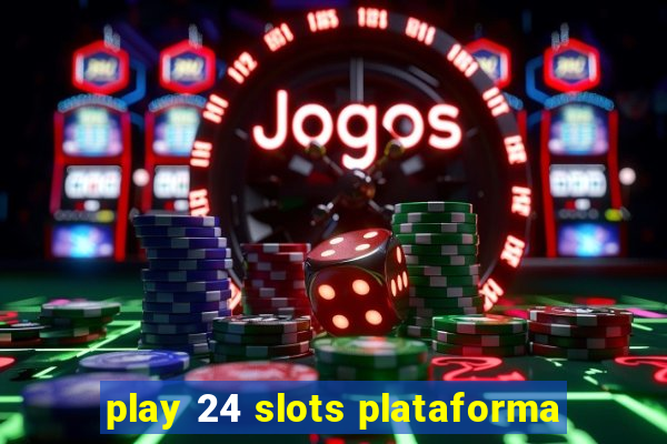 play 24 slots plataforma