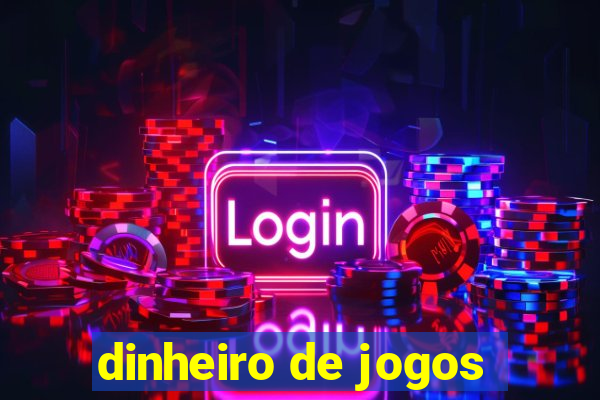 dinheiro de jogos