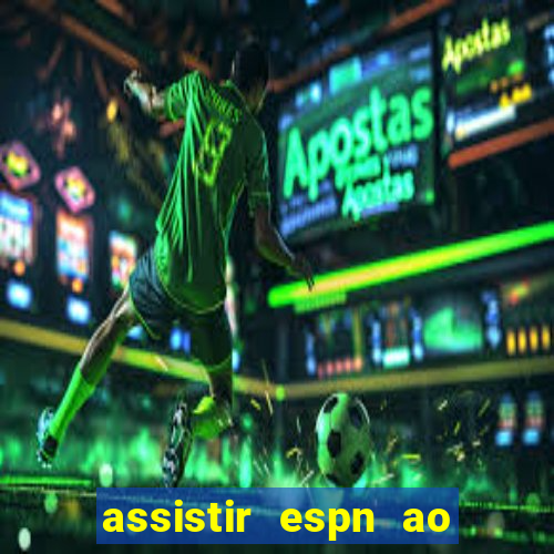 assistir espn ao vivo online gratis