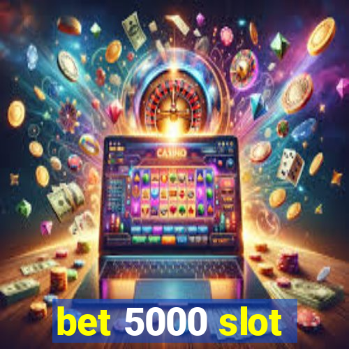 bet 5000 slot