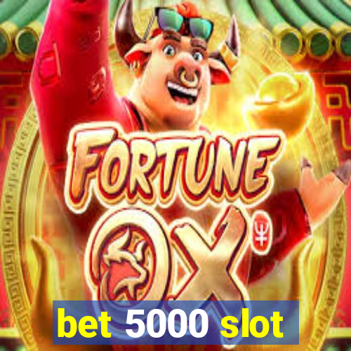 bet 5000 slot