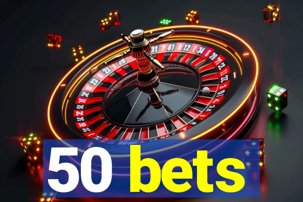 50 bets