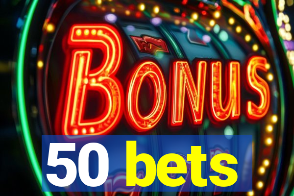 50 bets