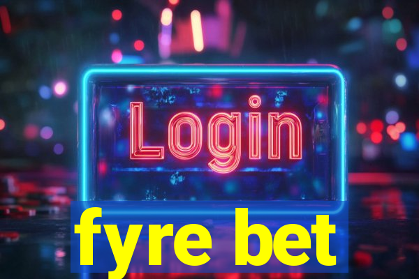 fyre bet