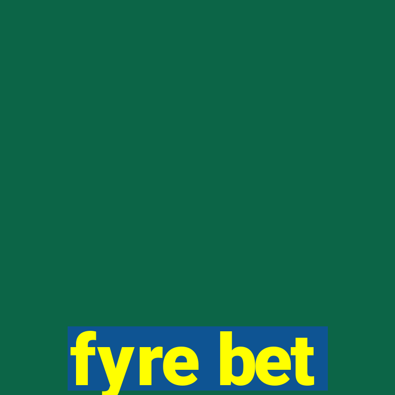 fyre bet