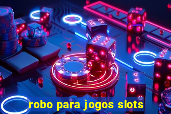 robo para jogos slots