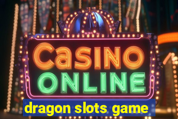 dragon slots game