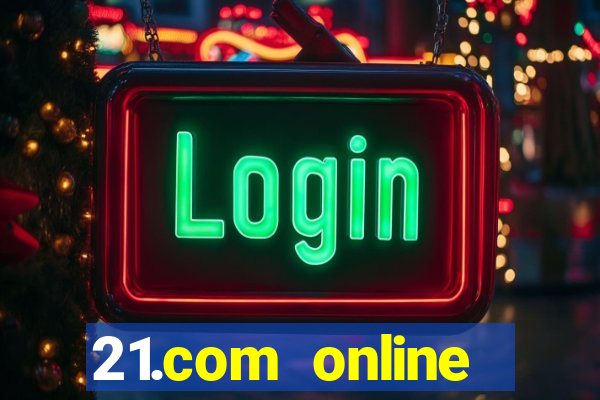 21.com online casino bonus