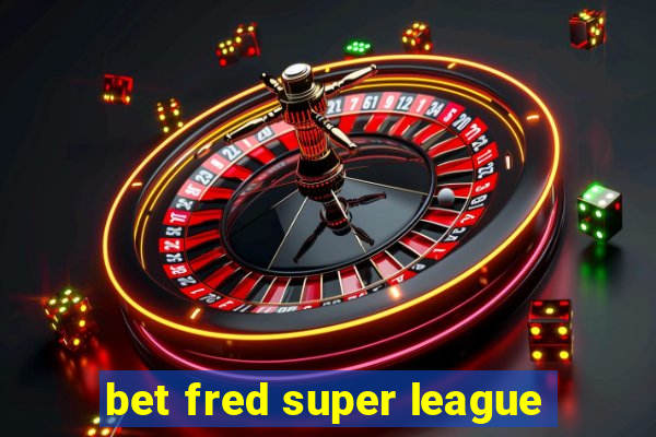 bet fred super league