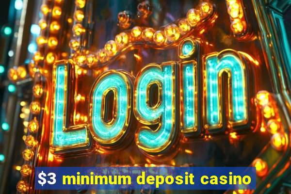 $3 minimum deposit casino