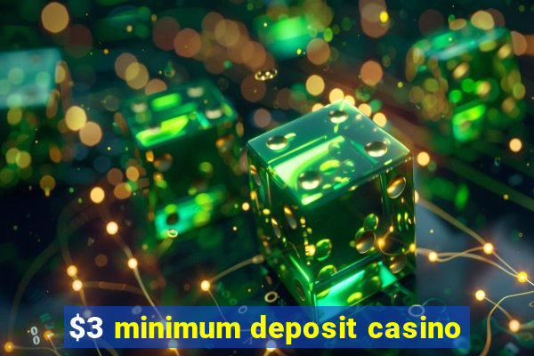 $3 minimum deposit casino