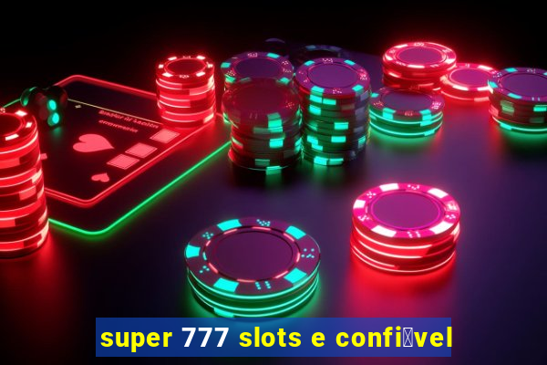 super 777 slots e confi谩vel