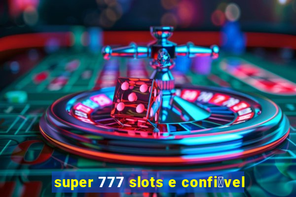 super 777 slots e confi谩vel