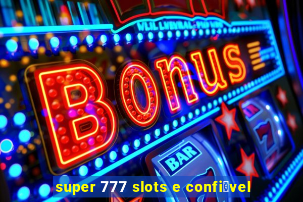 super 777 slots e confi谩vel