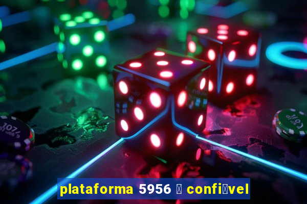 plataforma 5956 茅 confi谩vel