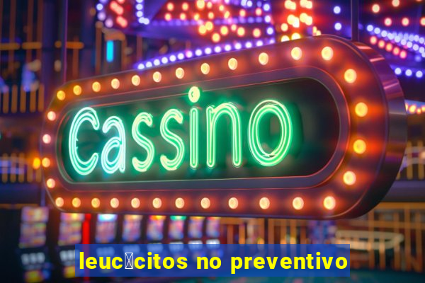 leuc贸citos no preventivo