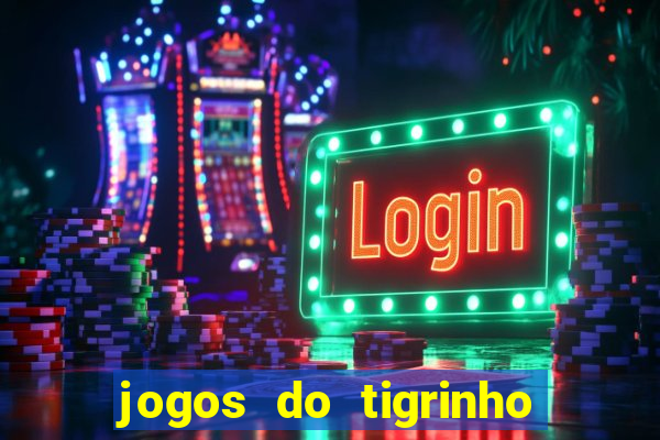 jogos do tigrinho que ganha dinheiro