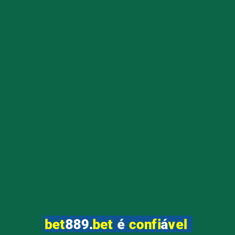 bet889.bet é confiável