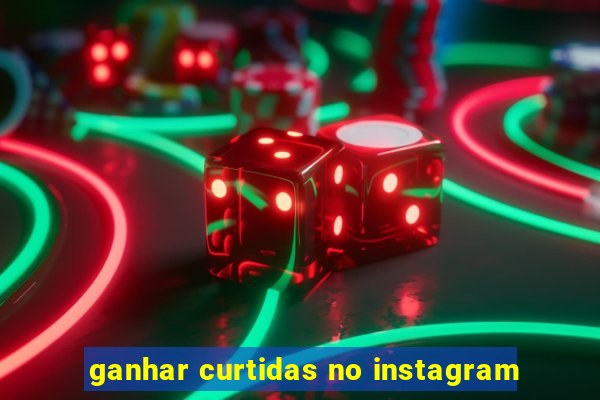 ganhar curtidas no instagram